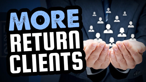 3 Quick Tips for Getting More Return Clients