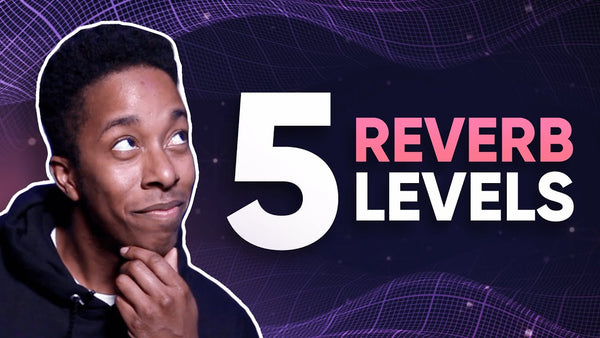 5 Levels of Reverb