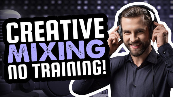 How to have creative mixes in a few hours without any formal mixing training