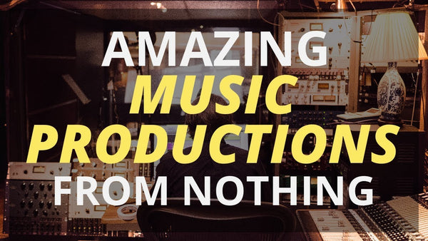 How to create AMAZING music productions from nothing